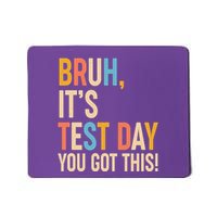 Funny Bruh ItS Test Day You Got This Mousepad
