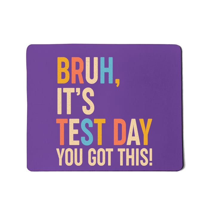 Funny Bruh ItS Test Day You Got This Mousepad