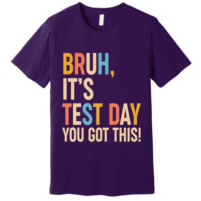 Funny Bruh ItS Test Day You Got This Premium T-Shirt