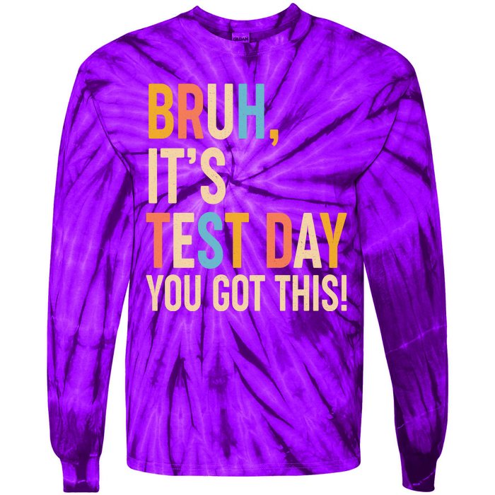 Funny Bruh ItS Test Day You Got This Tie-Dye Long Sleeve Shirt