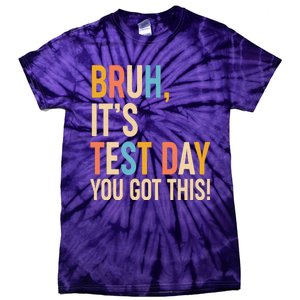 Funny Bruh ItS Test Day You Got This Tie-Dye T-Shirt