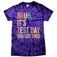 Funny Bruh ItS Test Day You Got This Tie-Dye T-Shirt