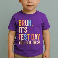 Funny Bruh ItS Test Day You Got This Toddler T-Shirt