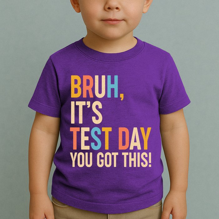 Funny Bruh ItS Test Day You Got This Toddler T-Shirt