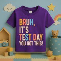 Funny Bruh ItS Test Day You Got This Toddler T-Shirt