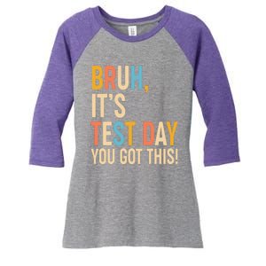 Funny Bruh ItS Test Day You Got This Women's Tri-Blend 3/4-Sleeve Raglan Shirt