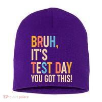 Funny Bruh ItS Test Day You Got This Short Acrylic Beanie