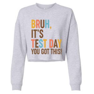 Funny Bruh ItS Test Day You Got This Cropped Pullover Crew