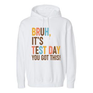 Funny Bruh ItS Test Day You Got This Garment-Dyed Fleece Hoodie