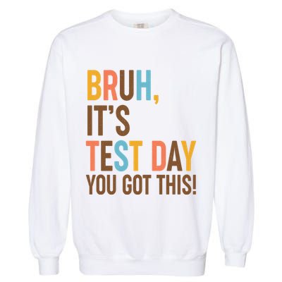 Funny Bruh ItS Test Day You Got This Garment-Dyed Sweatshirt