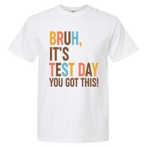 Funny Bruh ItS Test Day You Got This Garment-Dyed Heavyweight T-Shirt