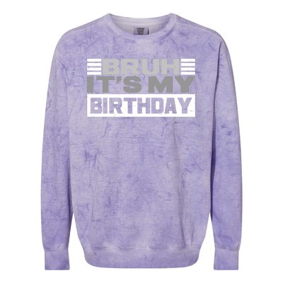 Funny Bruh Its My Birthday Colorblast Crewneck Sweatshirt