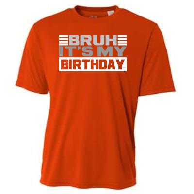 Funny Bruh Its My Birthday Cooling Performance Crew T-Shirt