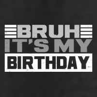 Funny Bruh Its My Birthday Cool Comfort Performance Bucket Hat