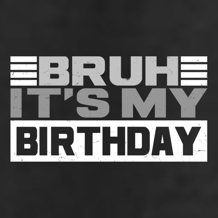Funny Bruh Its My Birthday Cool Comfort Performance Bucket Hat