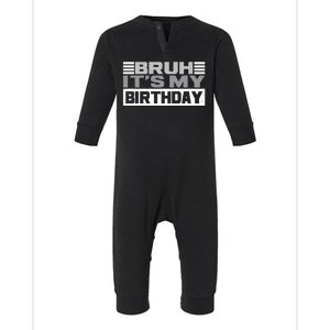 Funny Bruh Its My Birthday Infant Fleece One Piece