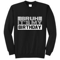 Funny Bruh Its My Birthday Sweatshirt