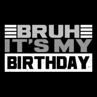 Funny Bruh Its My Birthday Sweatshirt