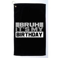 Funny Bruh Its My Birthday Golf Towel