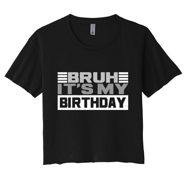 Funny Bruh Its My Birthday Crop Top