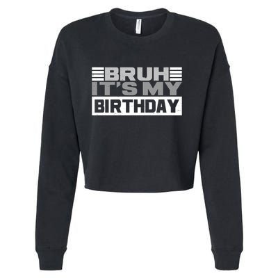 Funny Bruh Its My Birthday Cropped Pullover Crew