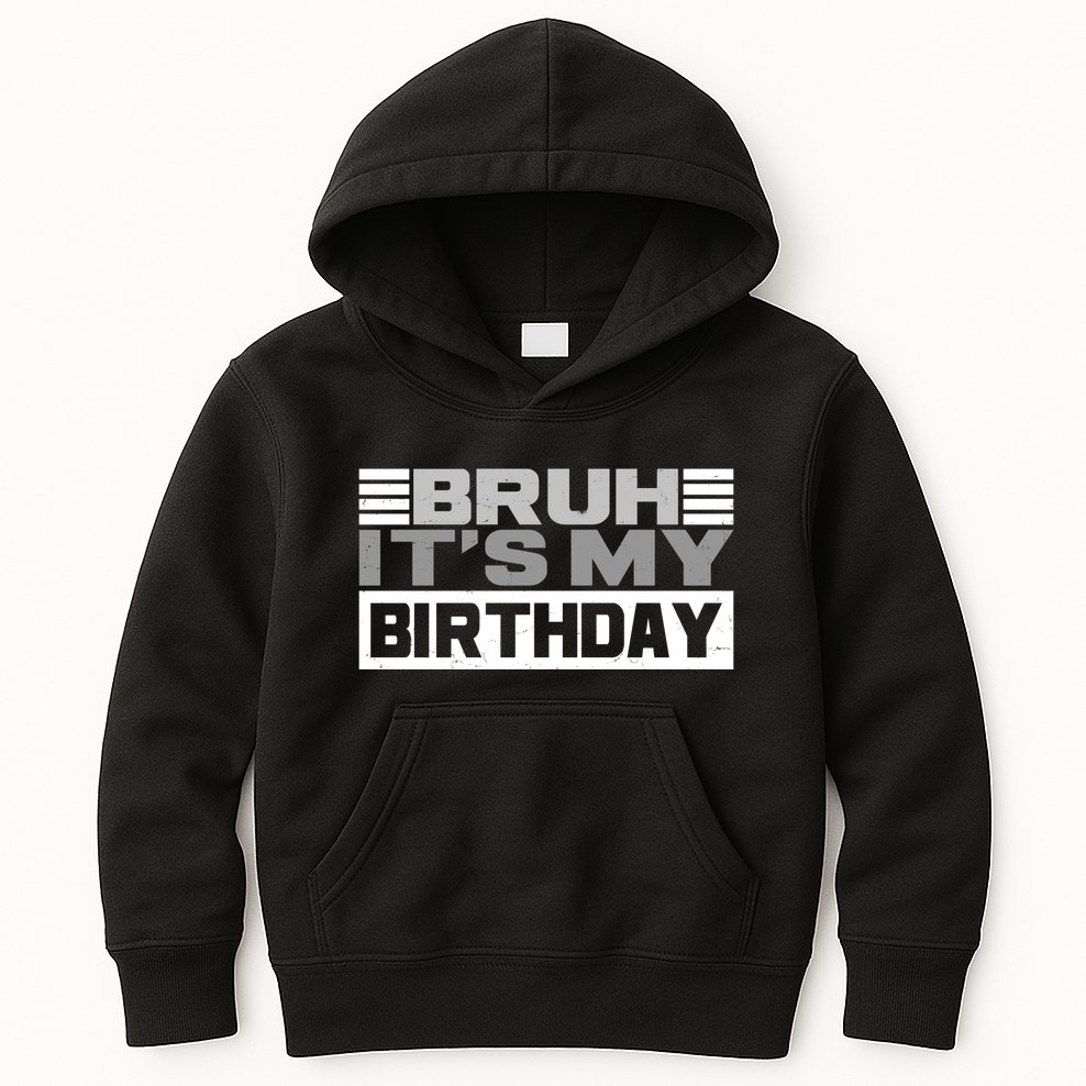 Funny Bruh Its My Birthday Kids Hoodie