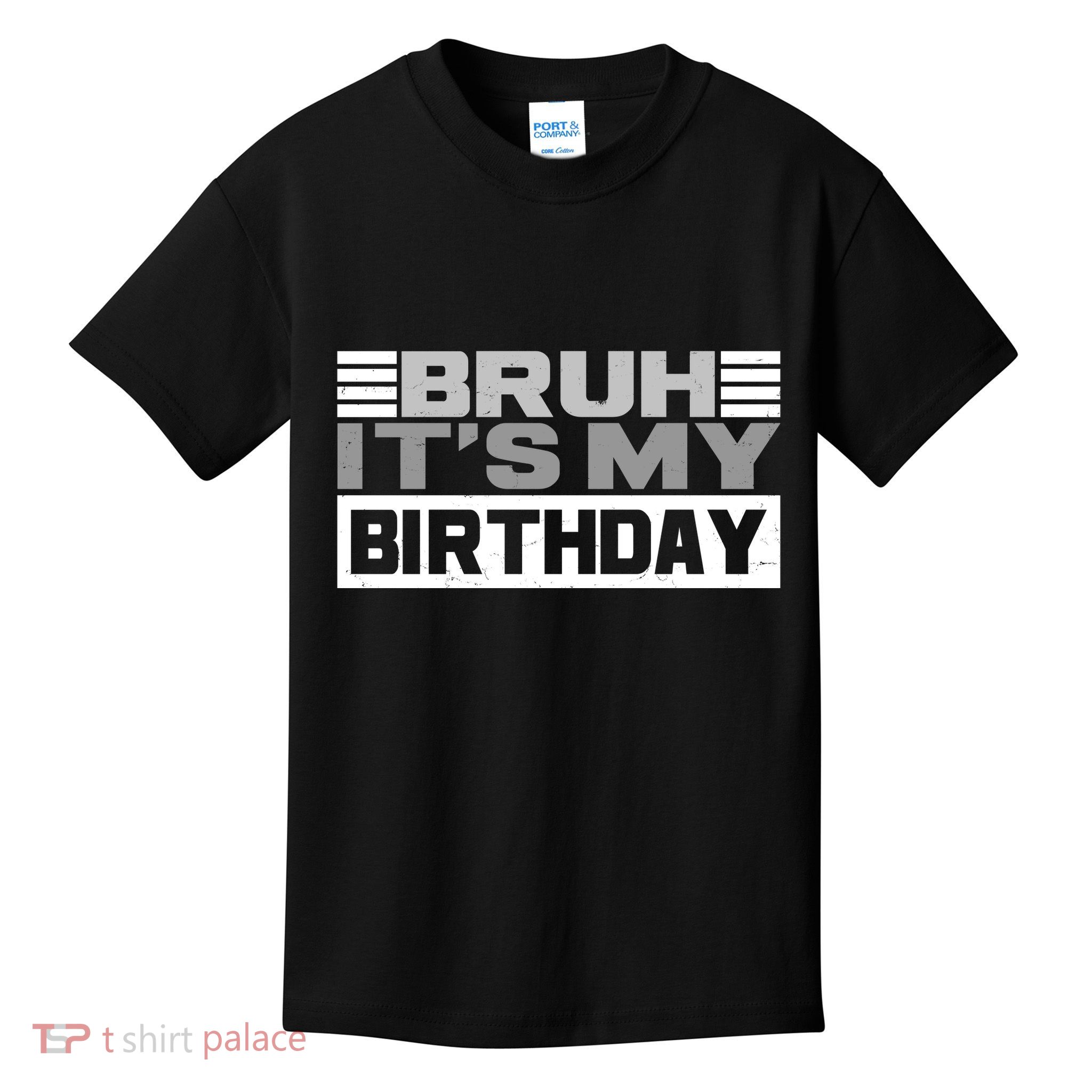 Funny Bruh Its My Birthday Kids T-Shirt