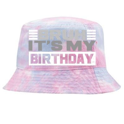 Funny Bruh Its My Birthday Tie-Dyed Bucket Hat