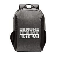 Funny Bruh Its My Birthday Vector Backpack