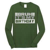 Funny Bruh Its My Birthday Long Sleeve Shirt