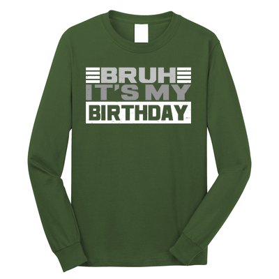 Funny Bruh Its My Birthday Long Sleeve Shirt