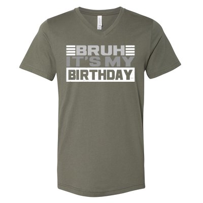 Funny Bruh Its My Birthday V-Neck T-Shirt