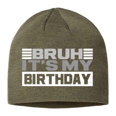 Funny Bruh Its My Birthday Sustainable Beanie