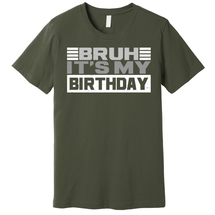 Funny Bruh Its My Birthday Premium T-Shirt