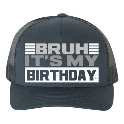 Funny Bruh Its My Birthday Yupoong Adult 5-Panel Trucker Hat