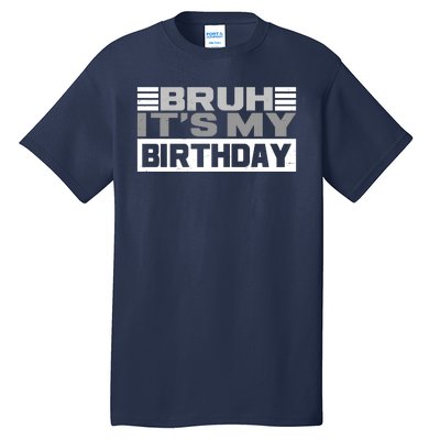 Funny Bruh Its My Birthday Tall T-Shirt