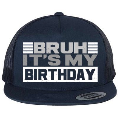 Funny Bruh Its My Birthday Flat Bill Trucker Hat