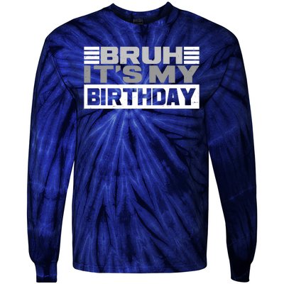 Funny Bruh Its My Birthday Tie-Dye Long Sleeve Shirt