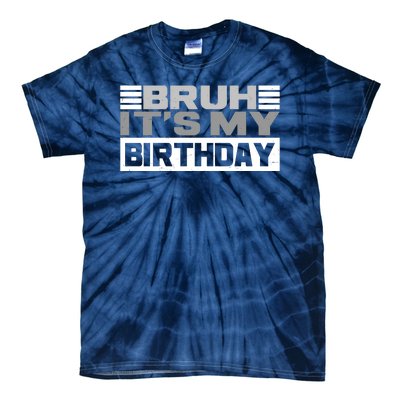 Funny Bruh Its My Birthday Tie-Dye T-Shirt