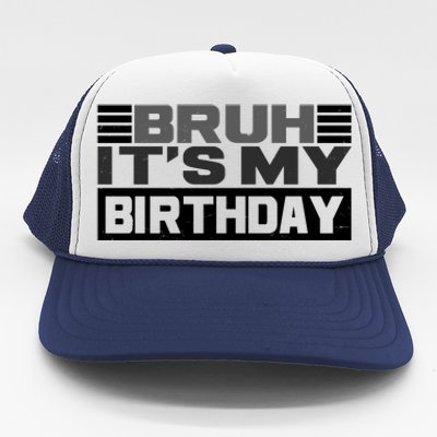 Funny Bruh Its My Birthday Trucker Hat