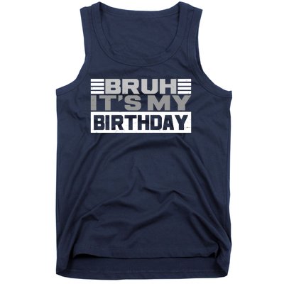 Funny Bruh Its My Birthday Tank Top