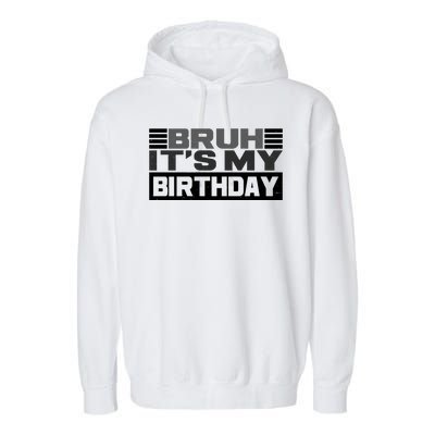 Funny Bruh Its My Birthday Garment-Dyed Fleece Hoodie