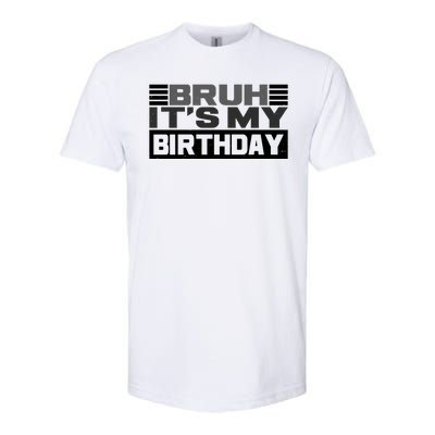 Funny Bruh Its My Birthday Softstyle® CVC T-Shirt