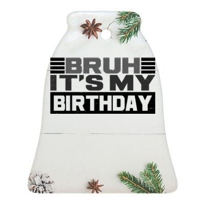 Funny Bruh Its My Birthday Ceramic Bell Ornament