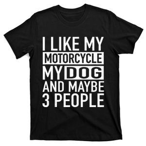 Funny Biker I Like My Motorcycle Dog & Maybe 3 People T-Shirt