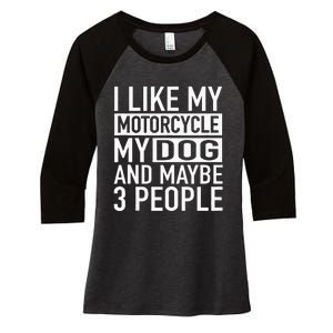 Funny Biker I Like My Motorcycle Dog & Maybe 3 People Women's Tri-Blend 3/4-Sleeve Raglan Shirt