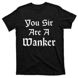 Funny British Insult You Sir Are A Wanker T-Shirt