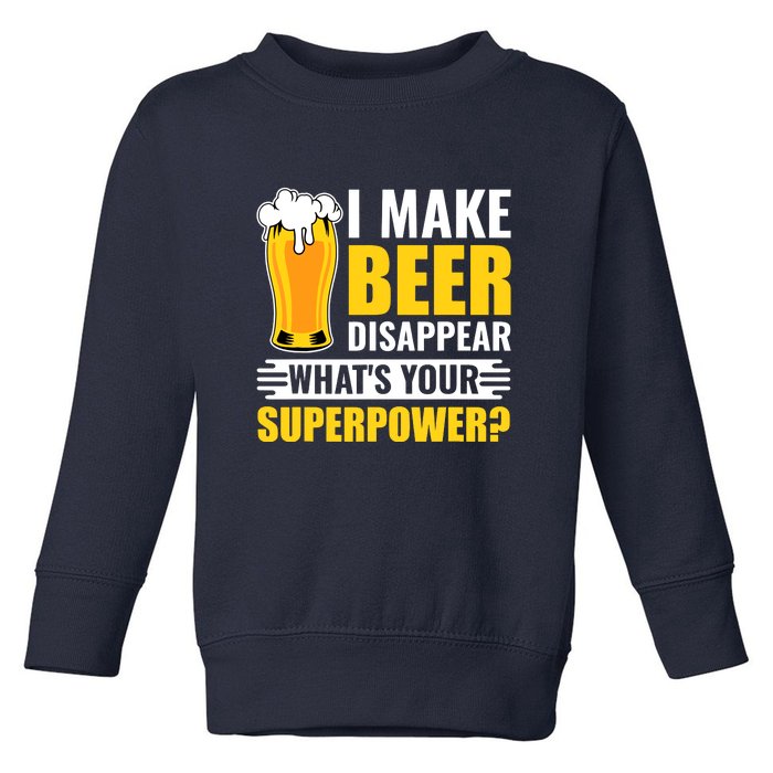 Funny Beer I Make Beer Disappear Whats Your Superpower Gift Toddler Sweatshirt