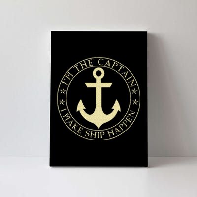 Funny Boater Im The Captain I Make Ship Happen Boating Canvas