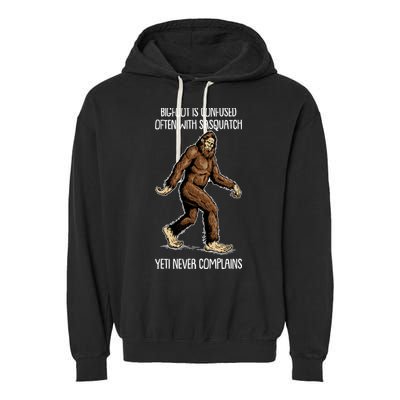 Funny Bigfoot Is Confused Often With Sasquatch Yeti Never Complains Garment-Dyed Fleece Hoodie